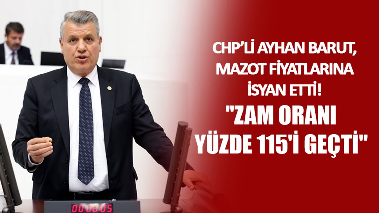 CHP'li Barut, Mazot Fiyatlarına İsyan Etti!