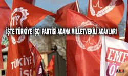 Türkiye İşçi Partisi Adana Milletvekili Adayları ve Sıraları Belli Oldu