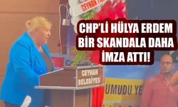 CHP’li Hülya Erdem’den Bir Skandal Daha!