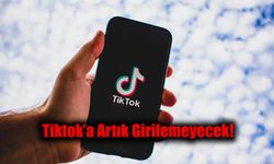 Artık Tiktok’a Girilemeyecek!