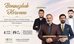 ’Sonsuzluk Kervanı’ Niğde’de Mola Verecek