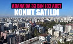 Adana’da 2024 Yılında 33 Bin 132 Konut Satıldı