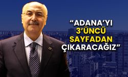 Köşger: “Adana’mızı 3’üncü Sayfa Haberlerinden Çıkaracağız”