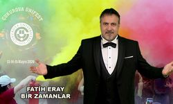 Fatih Eray’dan Çukurova Üniversitesi’nde “Bir Zamanlar” Rüzgârı