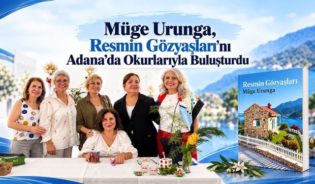 Adana’da Anlamlı Buluşma: Müge Urunga, “Resmin Gözyaşları”Nın Hikâyesini Anlattı