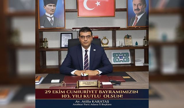Anahtar Parti Adana İl Başkanı Karataş’tan Cumhuriyet’in 103. Yılına Özel Mesaj