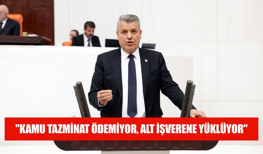 "Kamu Tazminat Ödemiyor, Alt İşverene Yüklüyor"