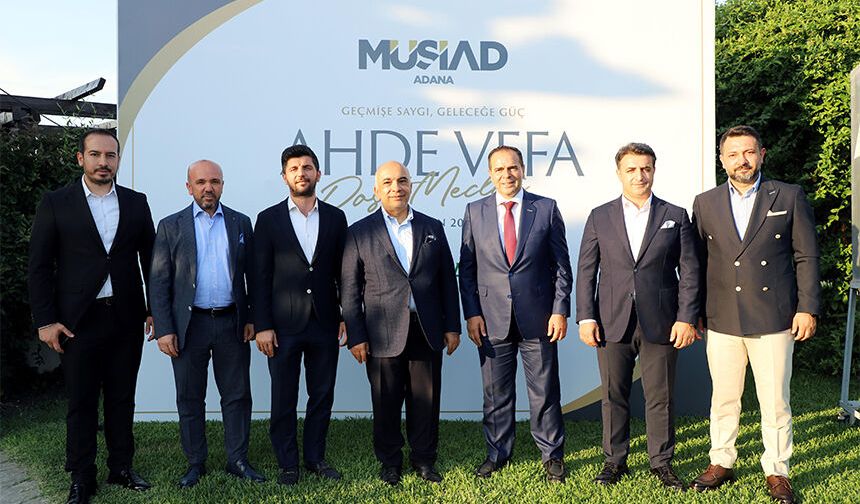 MÜSİAD Adana’da Ahde Vefa Dost Meclisi: “Geçmişin Tecrübesiyle Geleceğe Yürüyoruz”